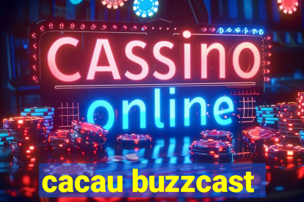 cacau buzzcast